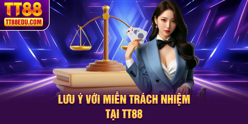 Lưu ý với miễn trách nhiệm tại TT88