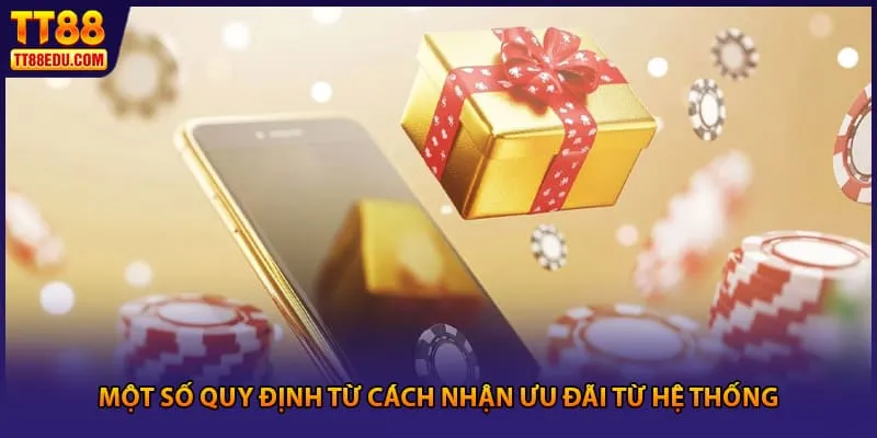 Một số quy định từ cách nhận ưu đãi từ hệ thống